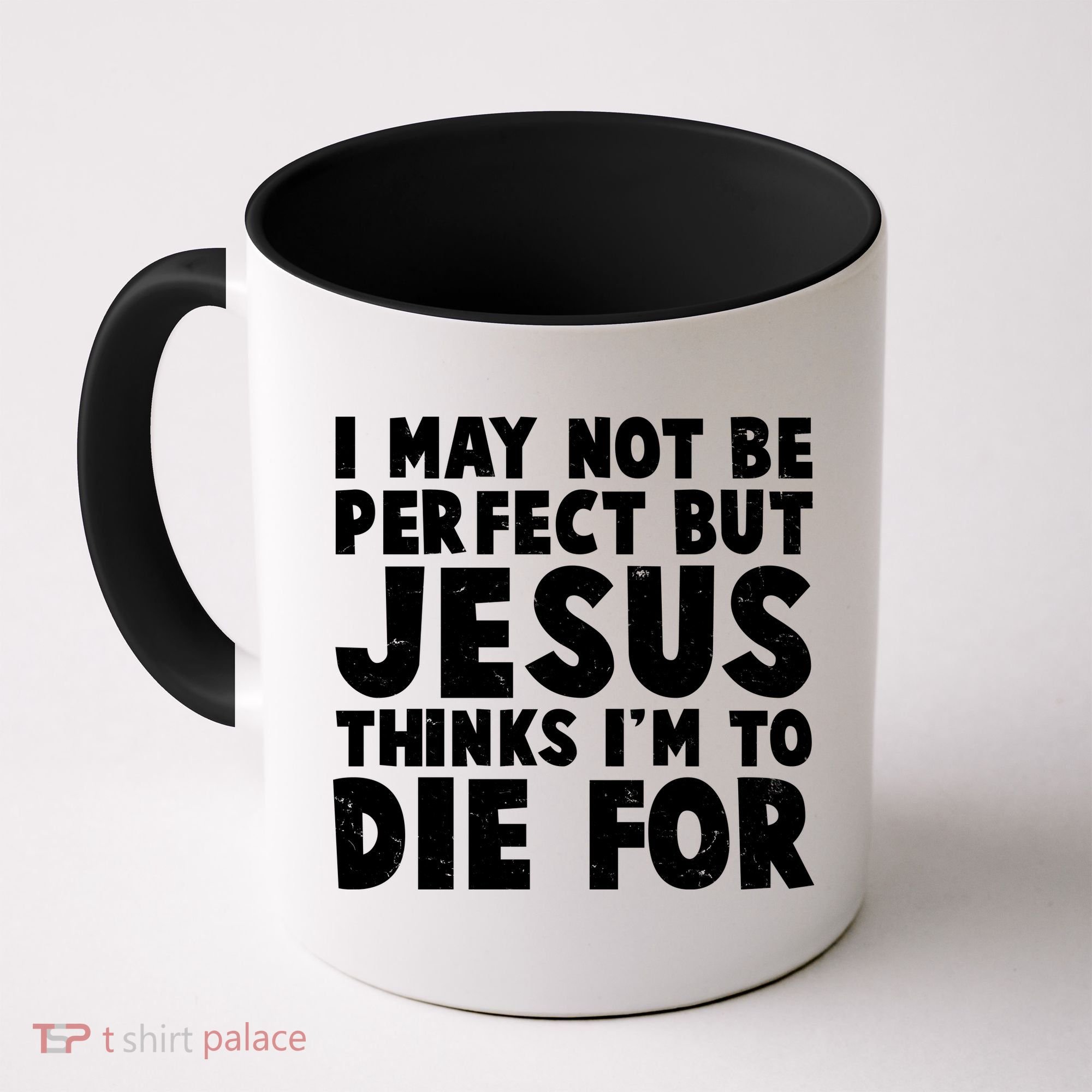 I May Not Be Perfect But Jesus Think Im To Die For Coffee Mug
