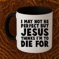 I May Not Be Perfect But Jesus Think Im To Die For Coffee Mug thumb 2