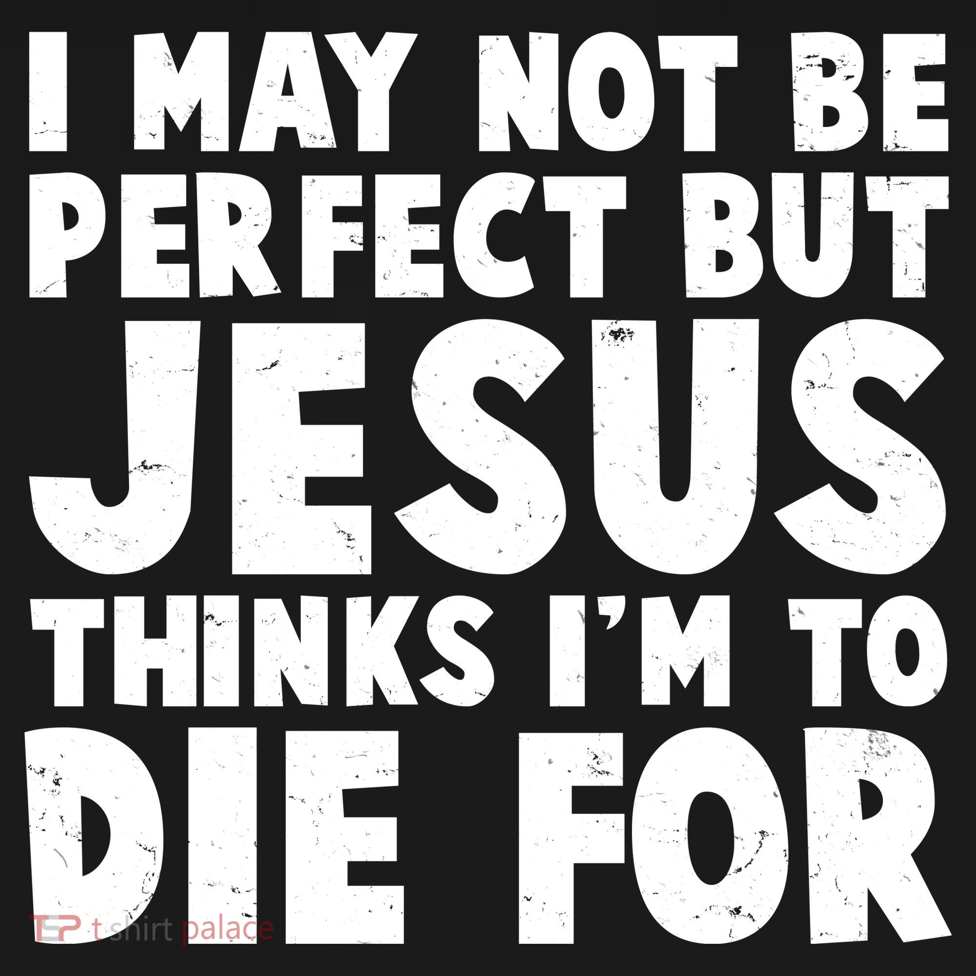 I May Not Be Perfect But Jesus Think Im To Die For Women's Hoodie