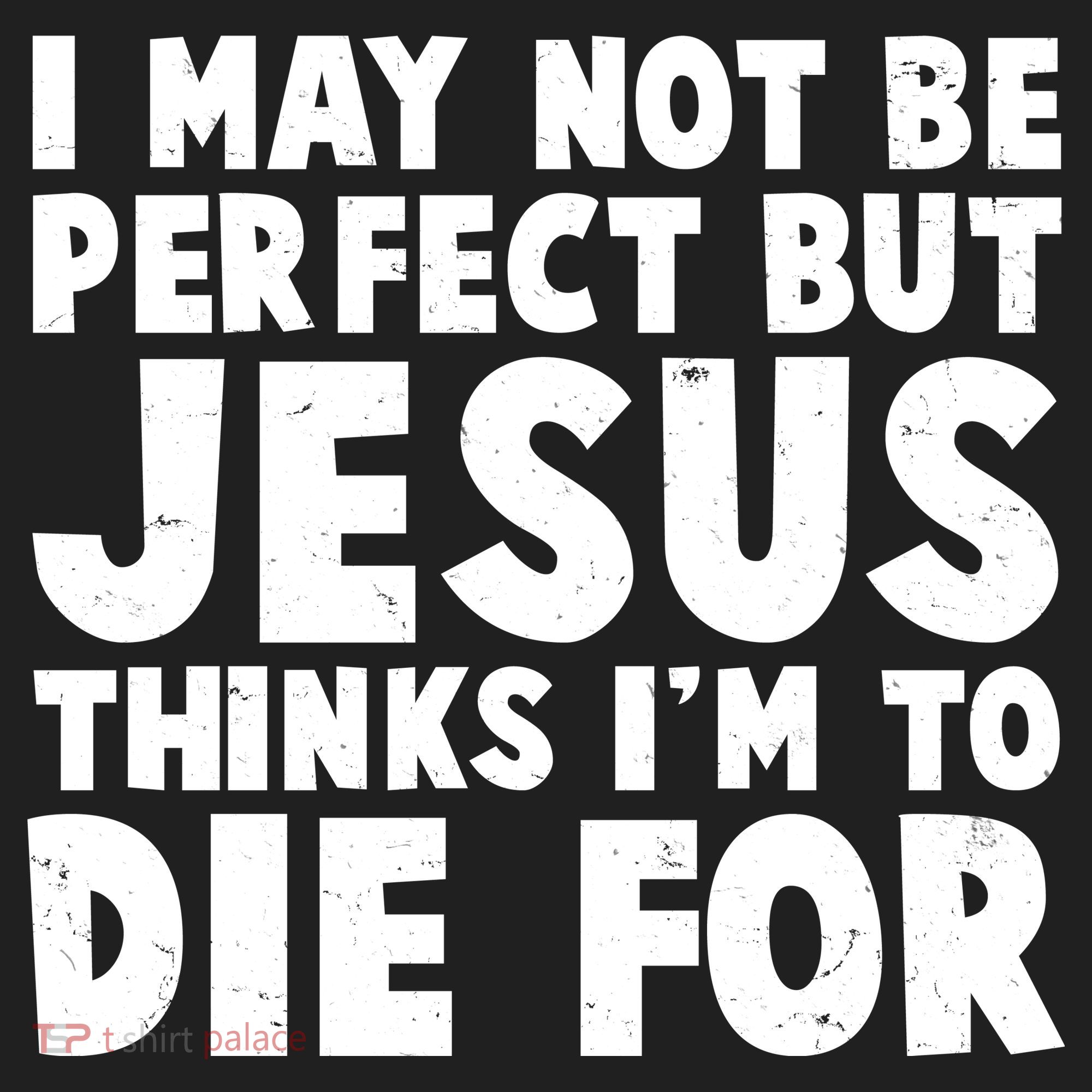 I May Not Be Perfect But Jesus Think Im To Die For Tumbler