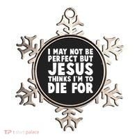I May Not Be Perfect But Jesus Think Im To Die For Ornament thumb 0