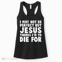 I May Not Be Perfect But Jesus Think Im To Die For Women's Tank Top thumb 0