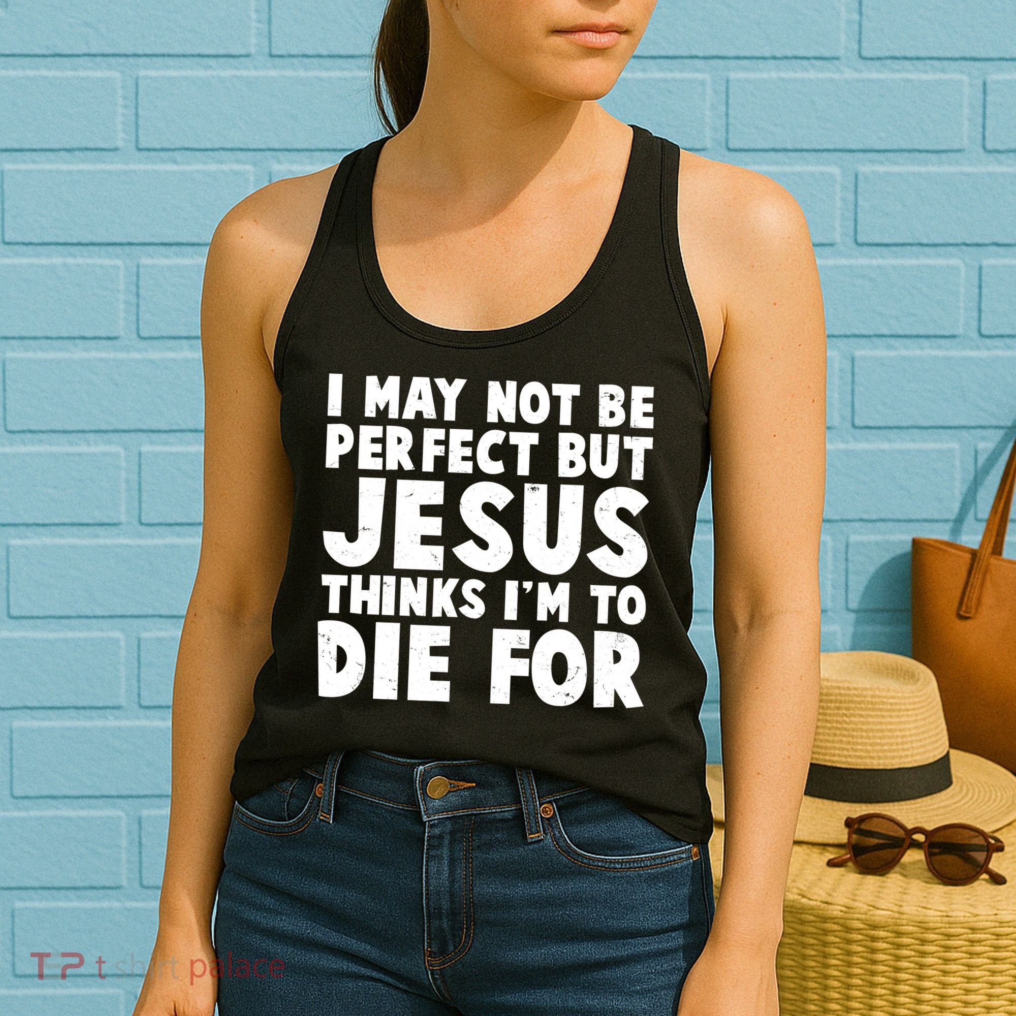 I May Not Be Perfect But Jesus Think Im To Die For Women's Tank Top
