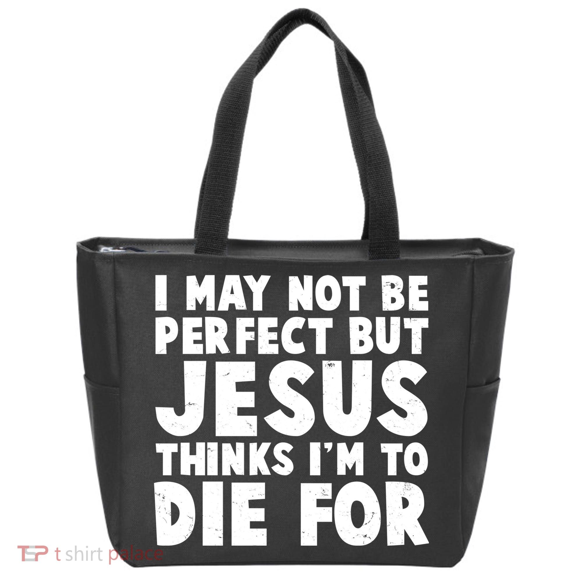 I May Not Be Perfect But Jesus Think Im To Die For Tote Bag