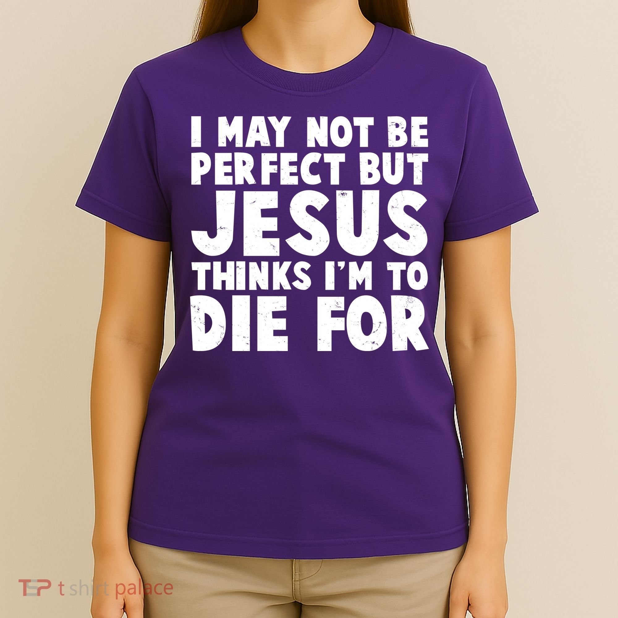 I May Not Be Perfect But Jesus Think Im To Die For T-Shirt
