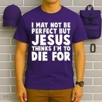 I May Not Be Perfect But Jesus Think Im To Die For T-Shirt thumb 6