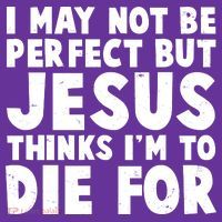 I May Not Be Perfect But Jesus Think Im To Die For T-Shirt thumb 7