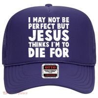 I May Not Be Perfect But Jesus Think Im To Die For Hat thumb 0
