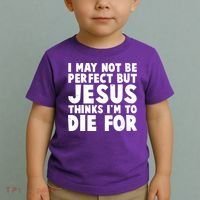 I May Not Be Perfect But Jesus Think Im To Die For Toddler T-Shirt thumb 2
