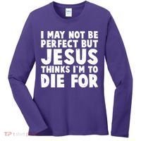 I May Not Be Perfect But Jesus Think Im To Die For Women's Long Sleeve Shirt thumb 0