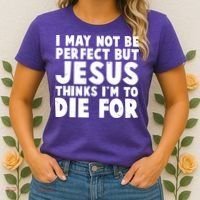 I May Not Be Perfect But Jesus Think Im To Die For Women's T-Shirt thumb 2