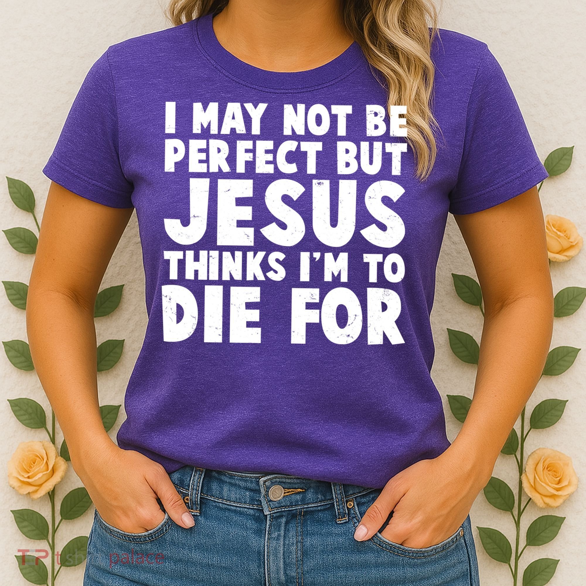 I May Not Be Perfect But Jesus Think Im To Die For Women's T-Shirt