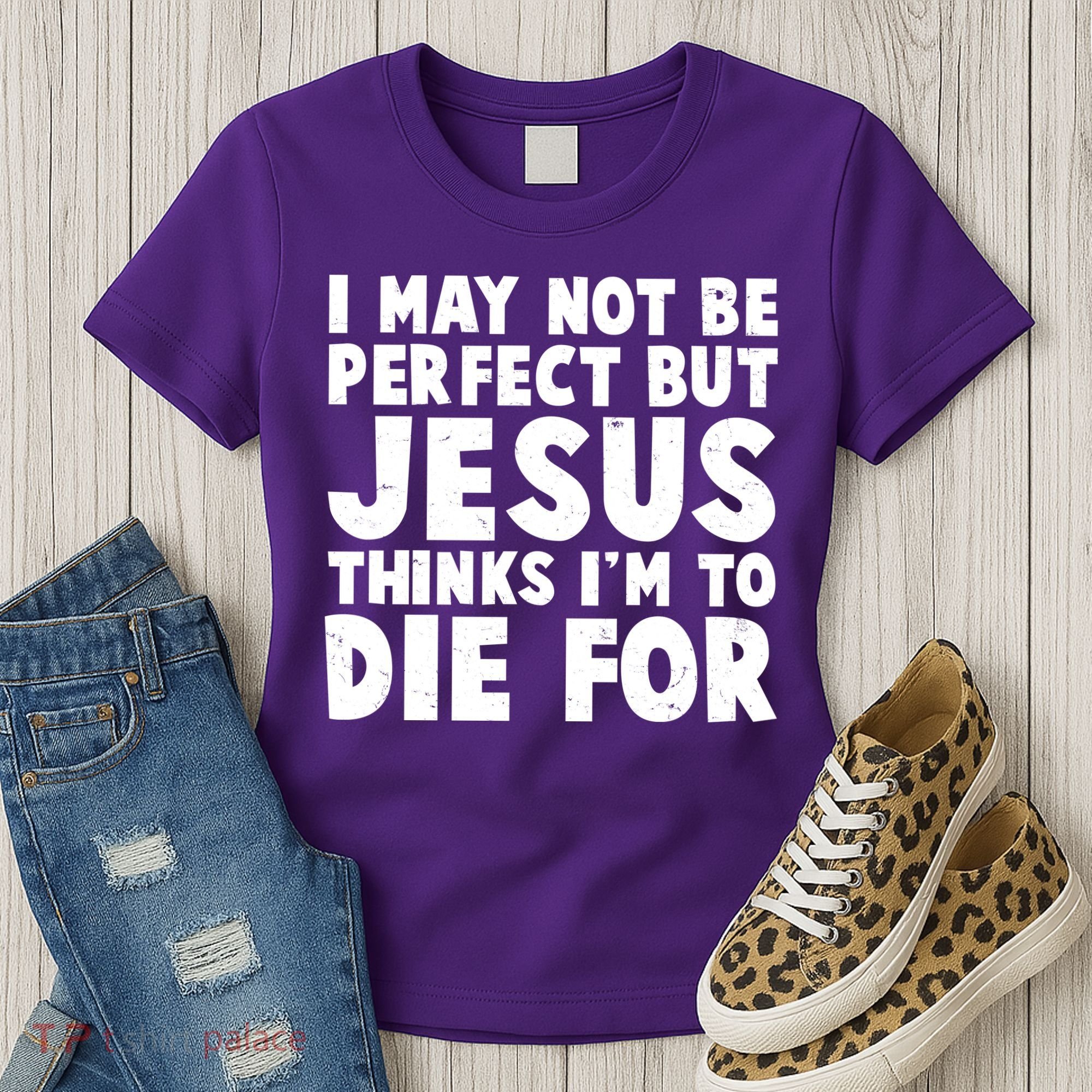 I May Not Be Perfect But Jesus Think Im To Die For Women's T-Shirt