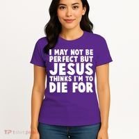 I May Not Be Perfect But Jesus Think Im To Die For Women's T-Shirt thumb 4