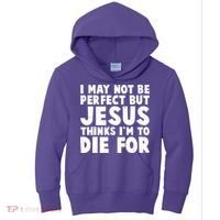 I May Not Be Perfect But Jesus Think Im To Die For Kids Hoodie thumb 0
