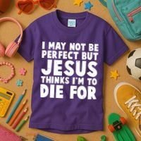 I May Not Be Perfect But Jesus Think Im To Die For Kids T-Shirt thumb 3