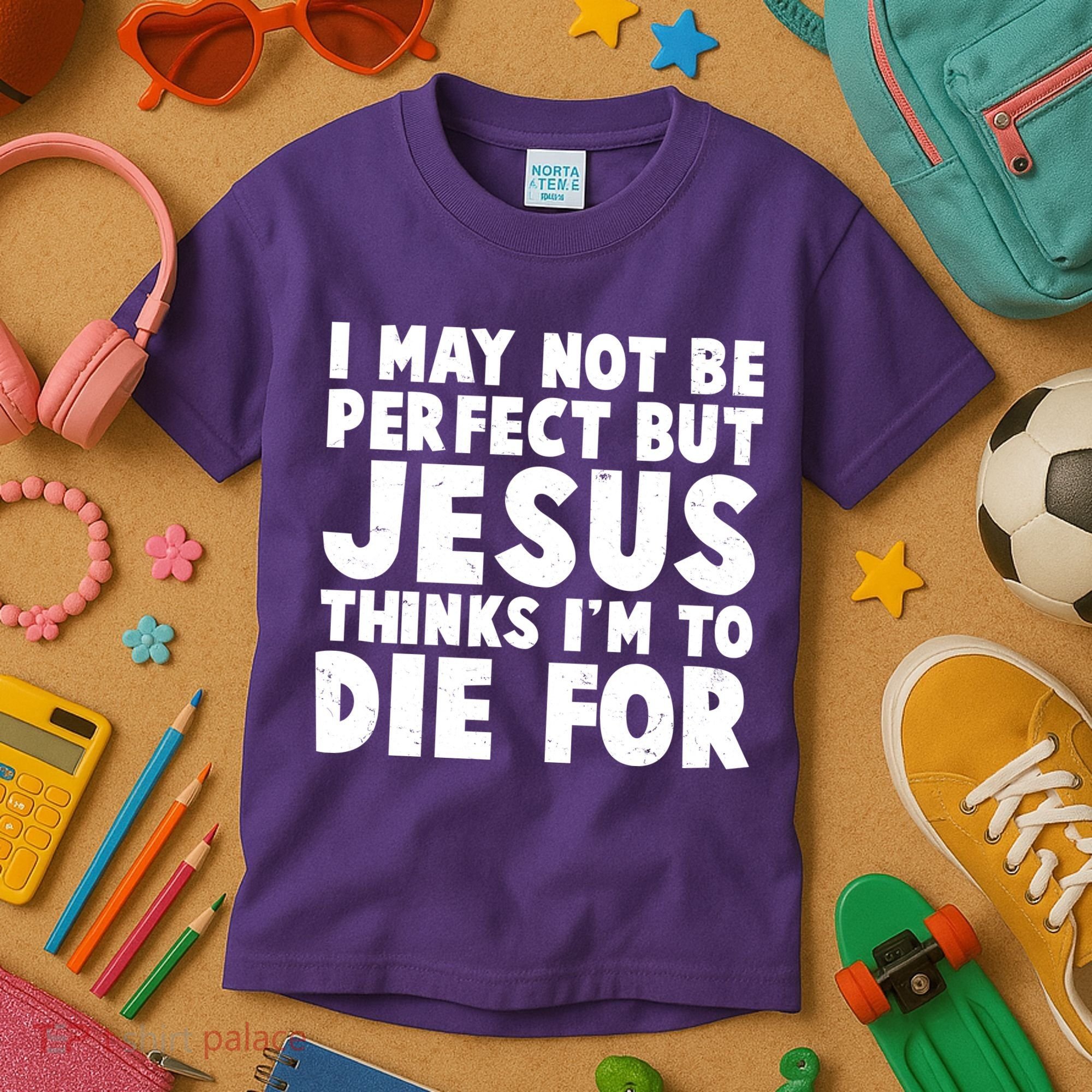 I May Not Be Perfect But Jesus Think Im To Die For Kids T-Shirt
