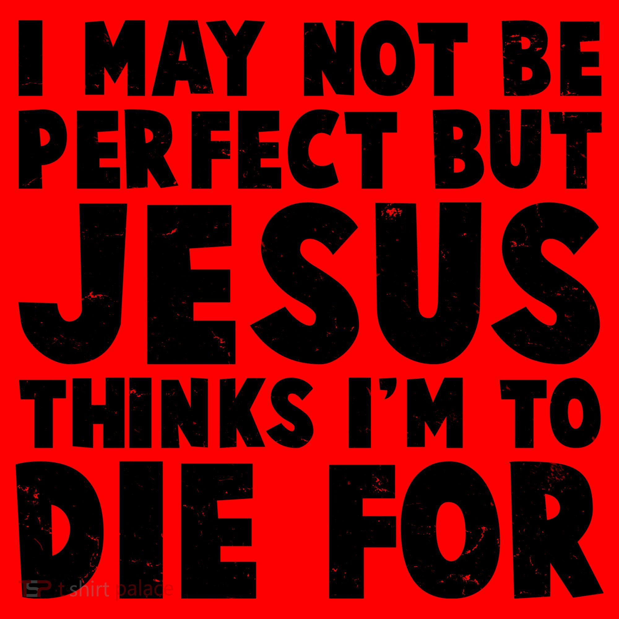I May Not Be Perfect But Jesus Think Im To Die For Santa Hat