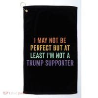 I May Not Be Perfect But At Least IM Not A Trump Supporter Golf Towel thumb 0