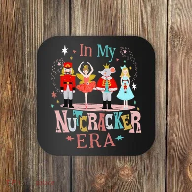In My Nutcracker Era Christmas Nutcracker Ballet  Coaster
