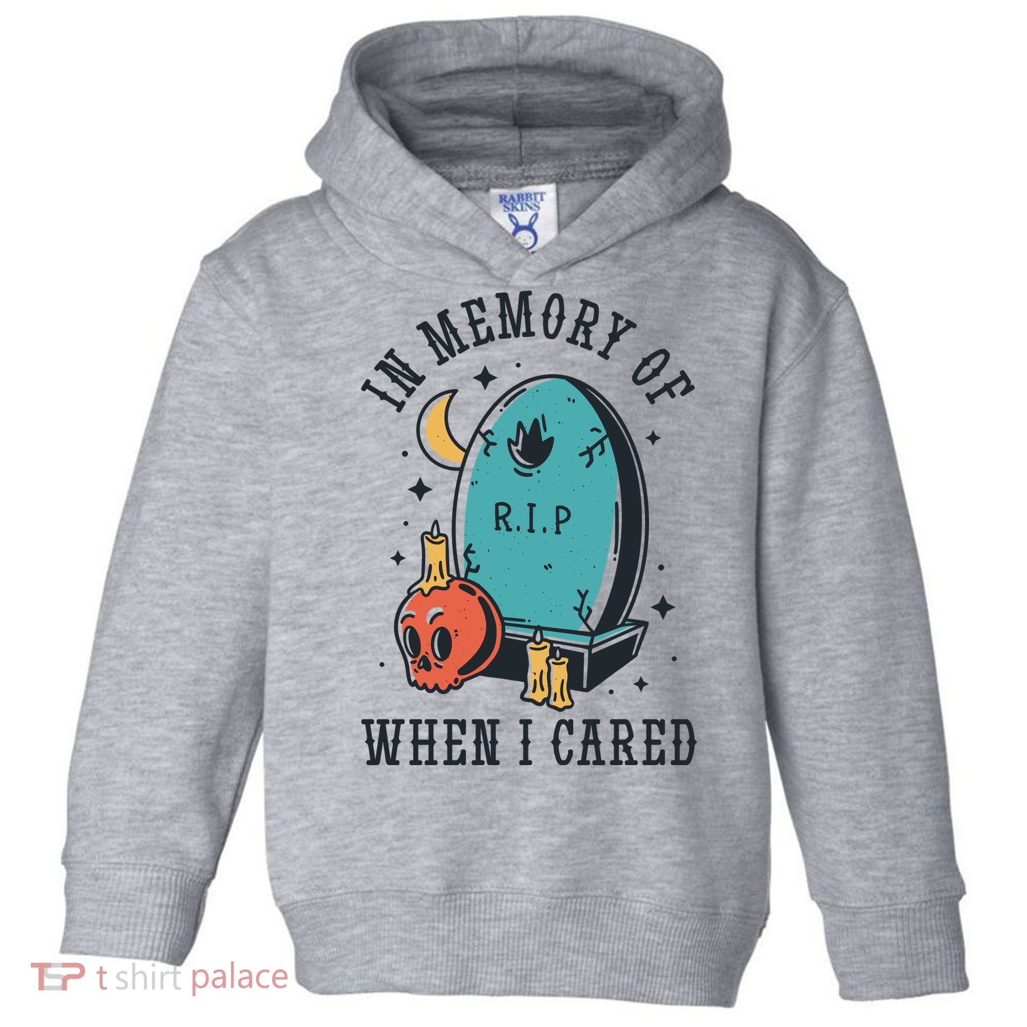 In Memory Of When I Cared Funny RIP Toddler Hoodie