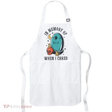 In Memory Of When I Cared Funny RIP Apron