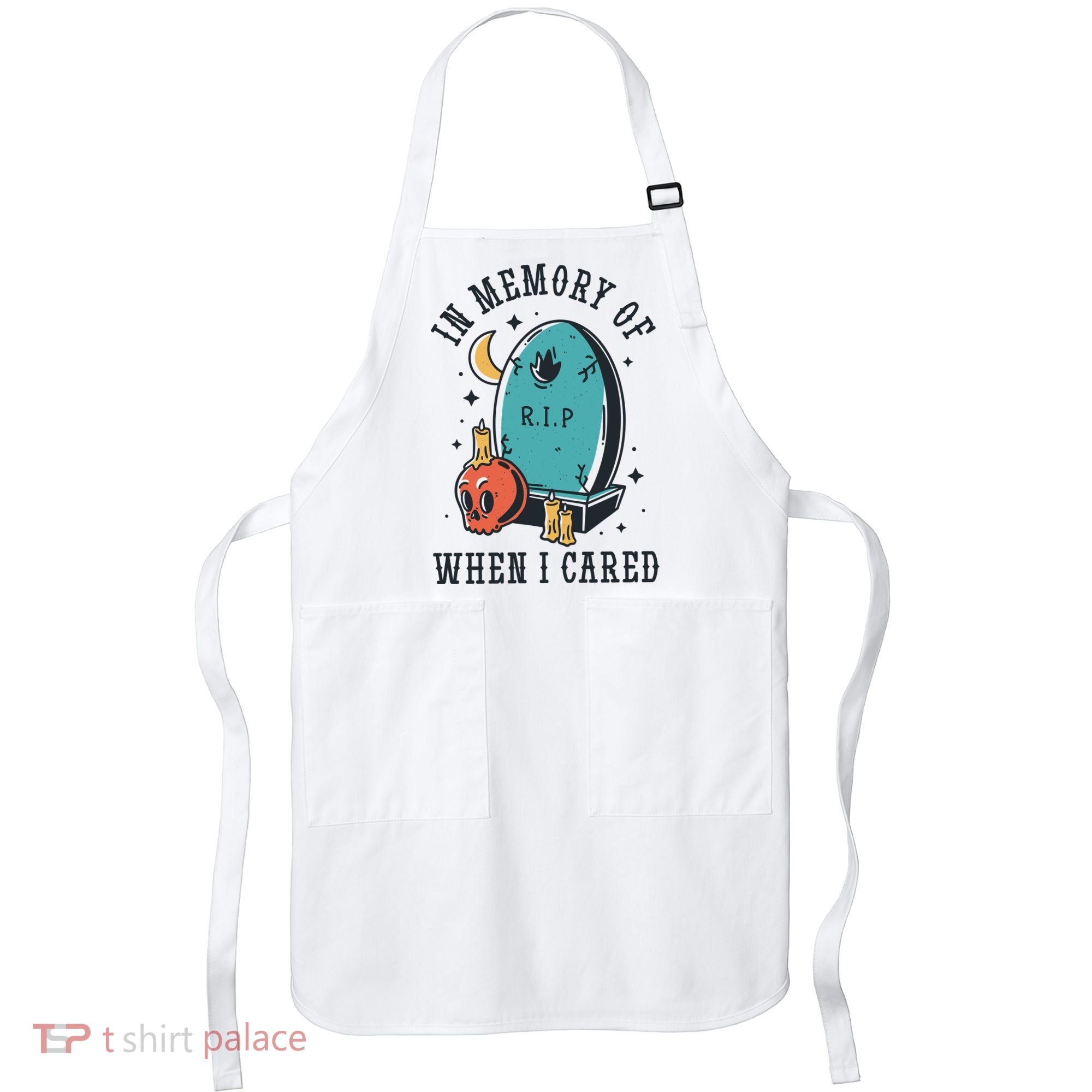 In Memory Of When I Cared Funny RIP Apron