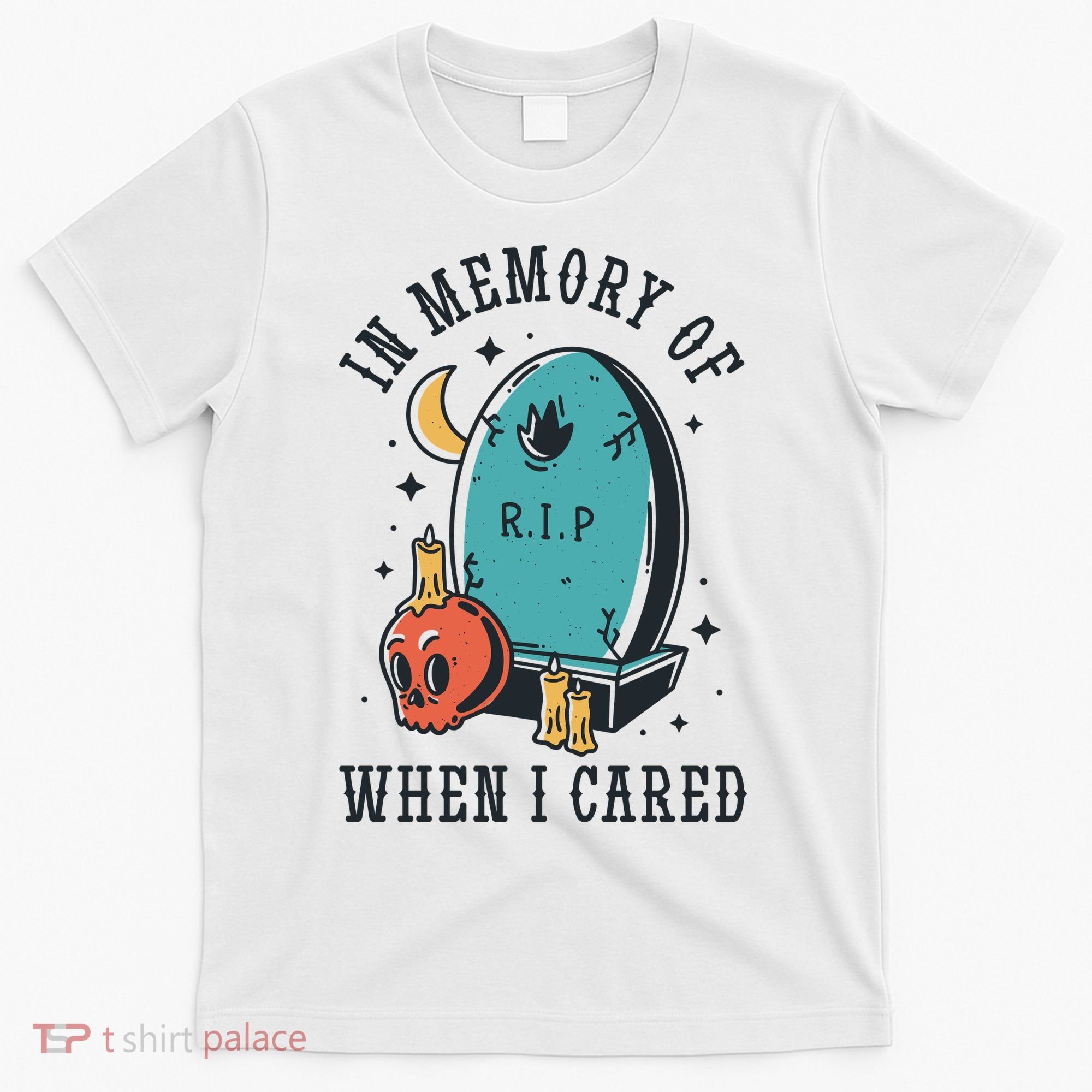 In Memory Of When I Cared Funny RIP T-Shirt