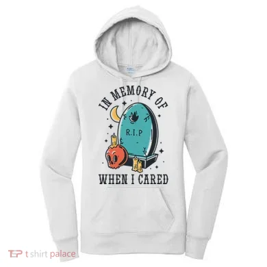 In Memory Of When I Cared Funny RIP Women's Hoodie