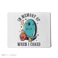 In Memory Of When I Cared Funny RIP Mousepad thumb 0