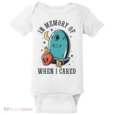 In Memory Of When I Cared Funny RIP Baby Bodysuit