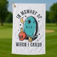 In Memory Of When I Cared Funny RIP Golf Towel thumb 1