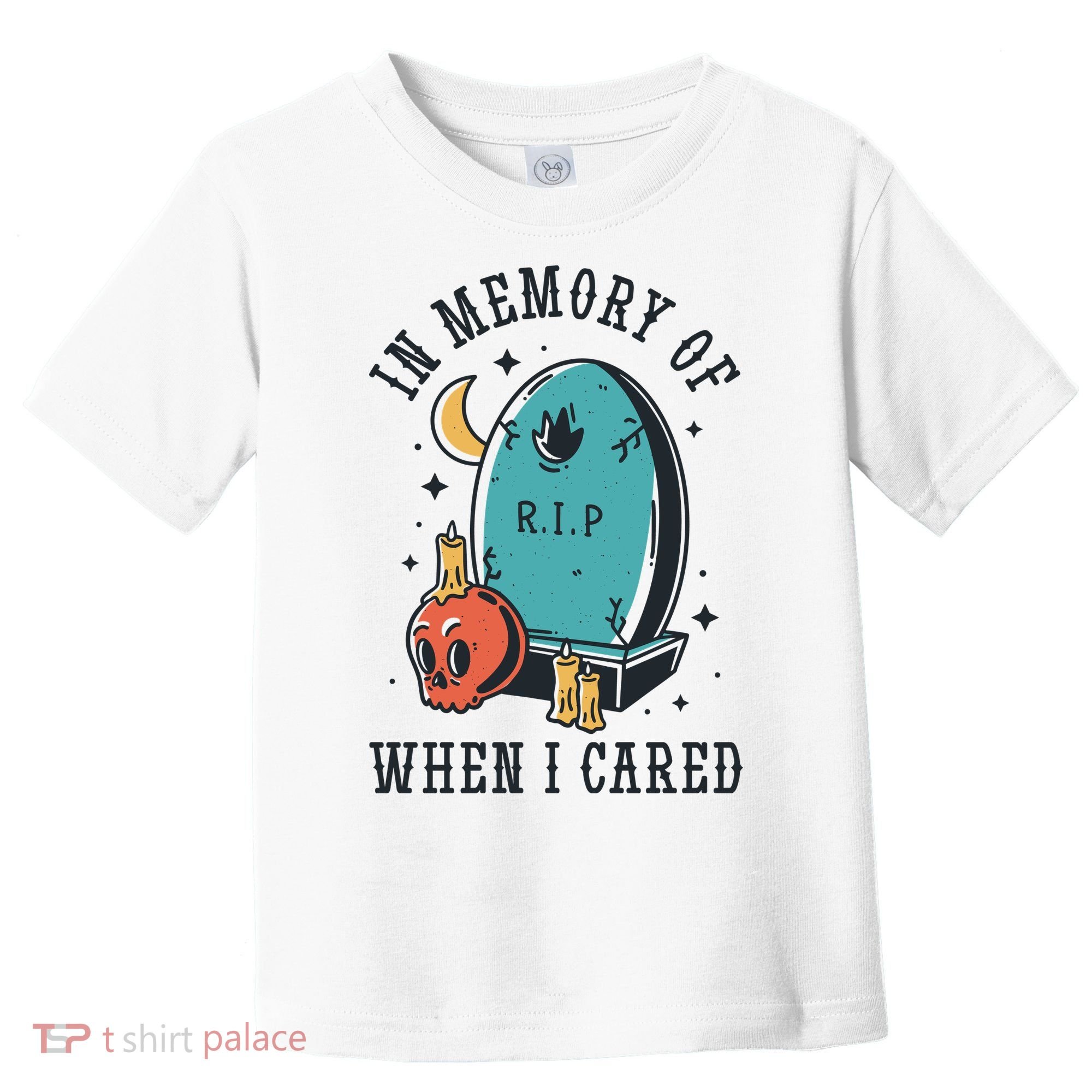 In Memory Of When I Cared Funny RIP Toddler T-Shirt