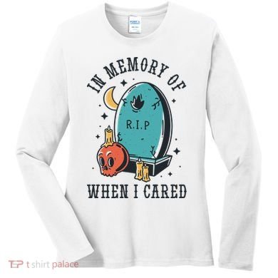 In Memory Of When I Cared Funny RIP Women's Long Sleeve Shirt
