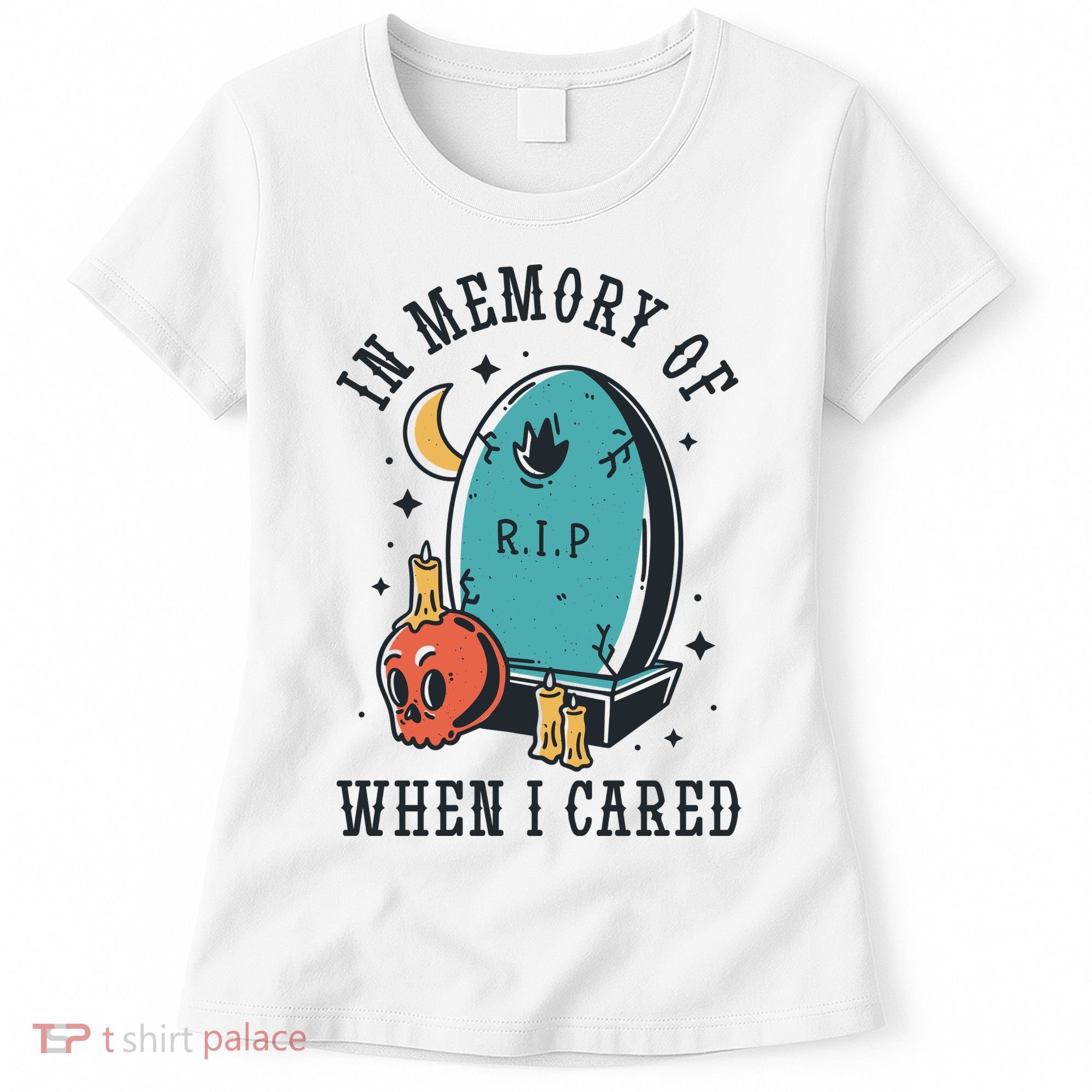 In Memory Of When I Cared Funny RIP Women's T-Shirt