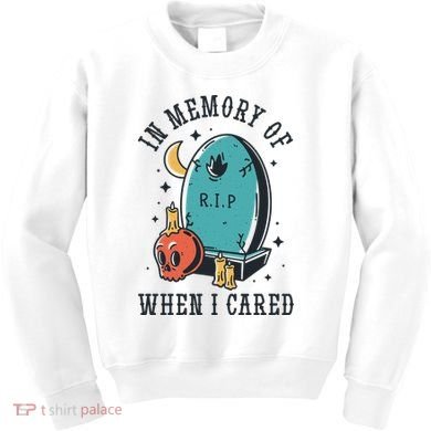 In Memory Of When I Cared Funny RIP Kids Sweatshirt