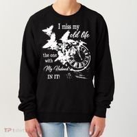 I Miss Old Life The One With My Husband In It Women's Sweatshirt thumb 0