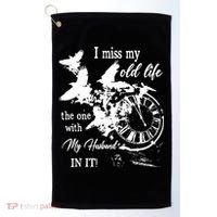 I Miss Old Life The One With My Husband In It Golf Towel thumb 0