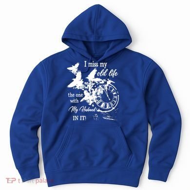 I Miss Old Life The One With My Husband In It Hoodie