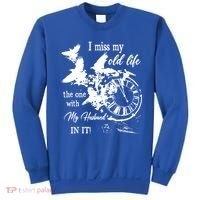I Miss Old Life The One With My Husband In It Sweatshirt thumb 0