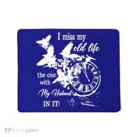 I Miss Old Life The One With My Husband In It Mousepad thumb 0
