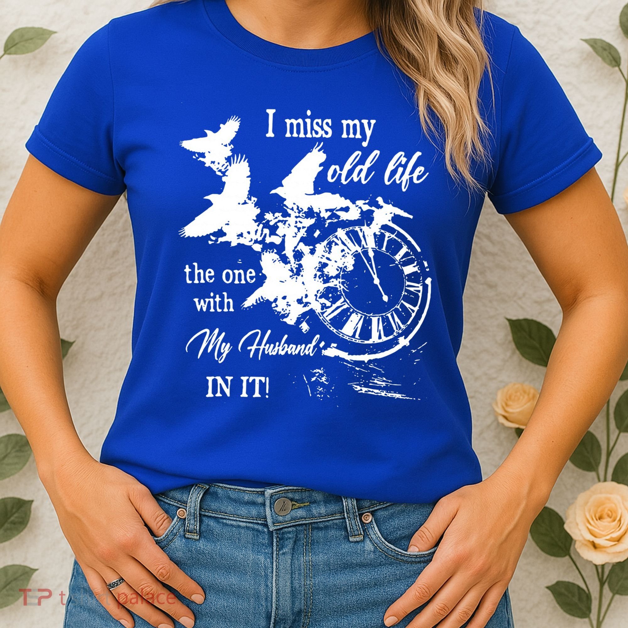 I Miss Old Life The One With My Husband In It Women's T-Shirt