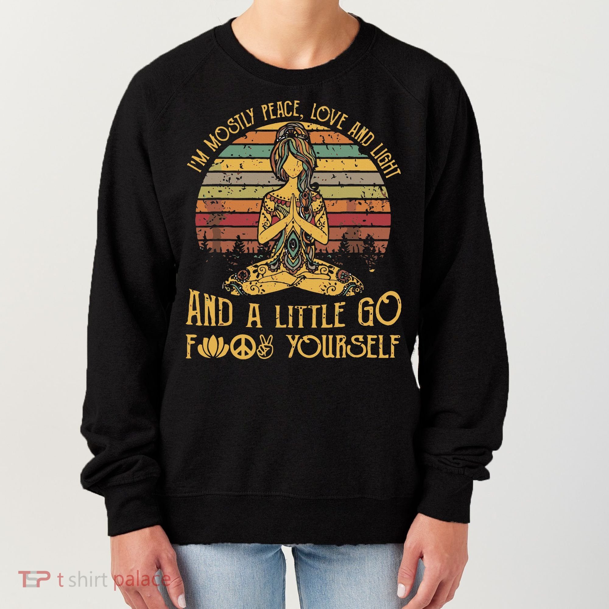 IM Mostly Peace Love And Light & Little Go F Yourself Women's Sweatshirt