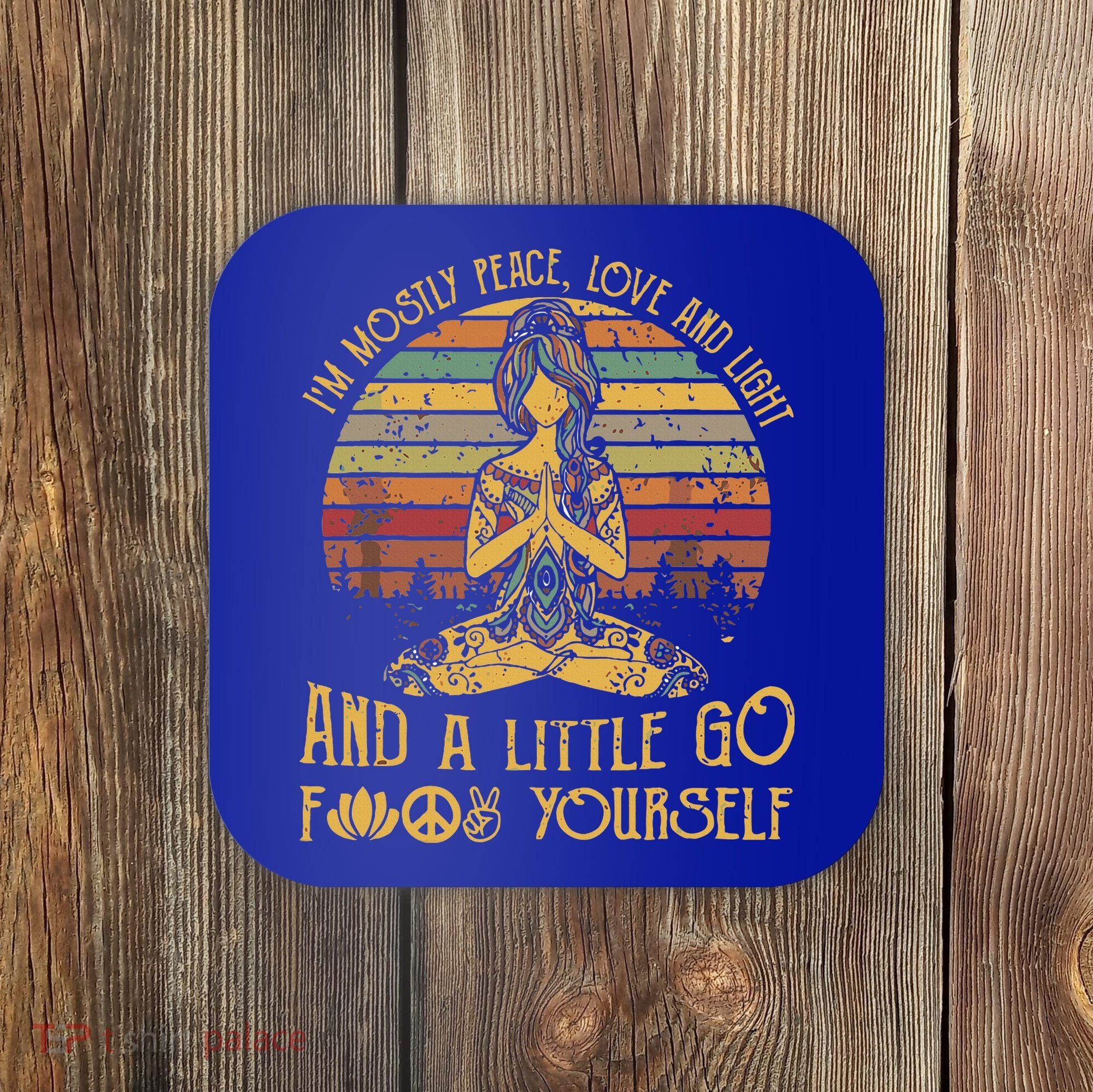 IM Mostly Peace Love And Light & Little Go F Yourself Coaster