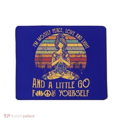IM Mostly Peace Love And Light & Little Go F Yourself Mousepad