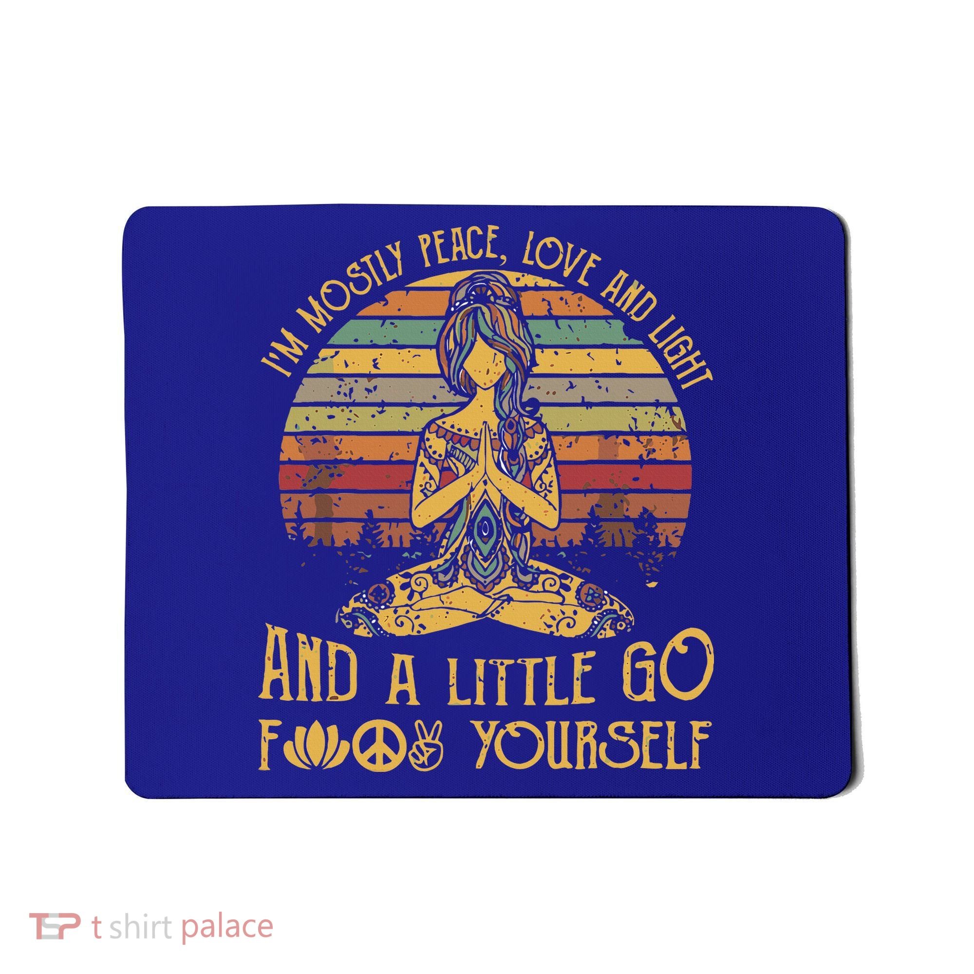 IM Mostly Peace Love And Light & Little Go F Yourself Mousepad