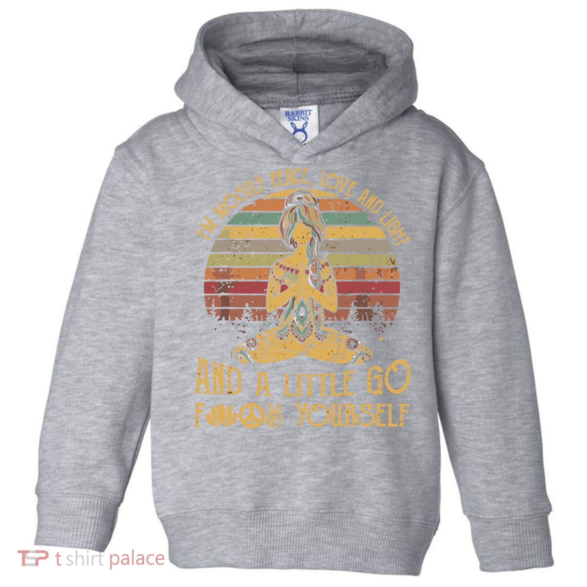 I'm Mostly Peace Love And Light And Little Go F Yours Gift Toddler Hoodie