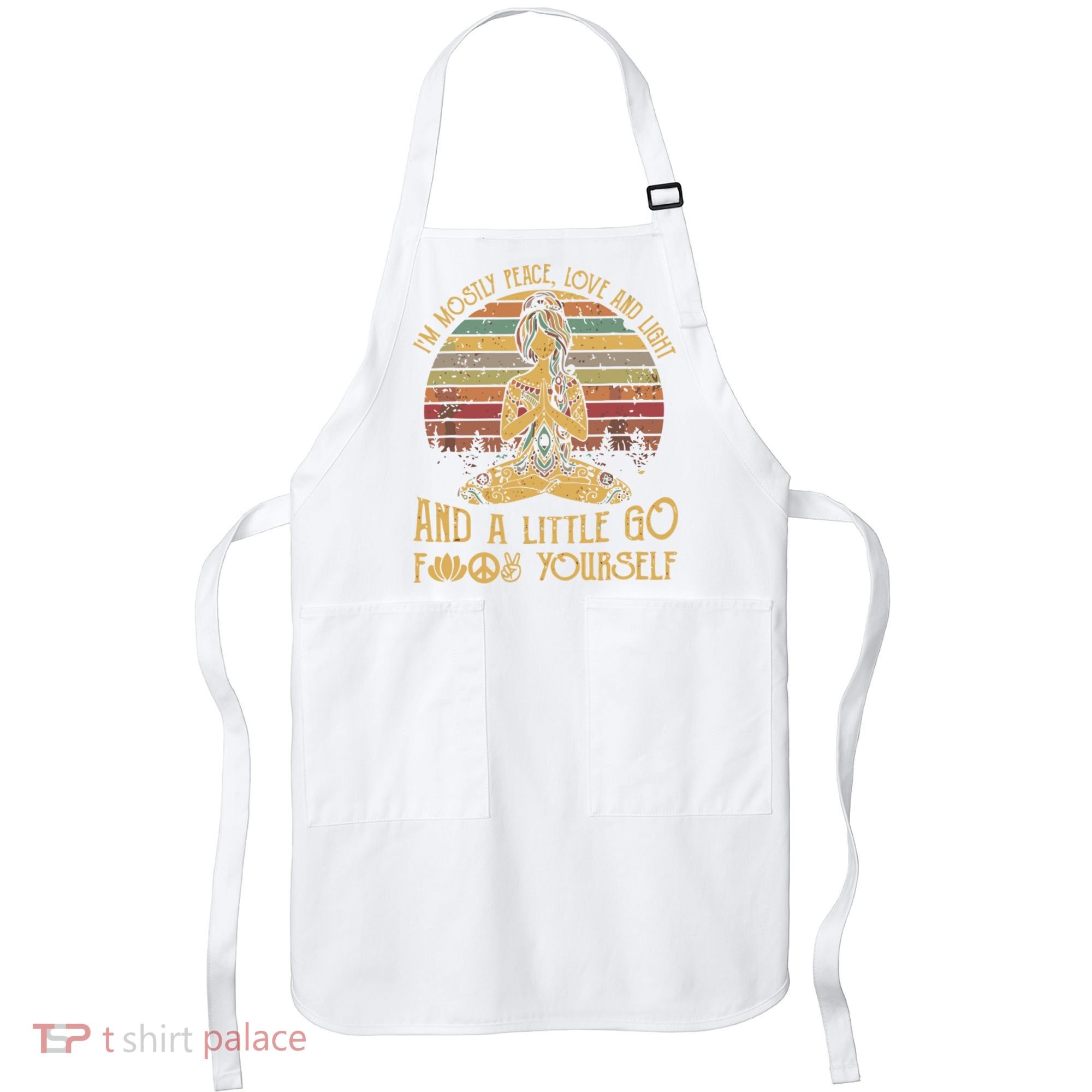 I'm Mostly Peace Love And Light And Little Go F Yours Gift Apron