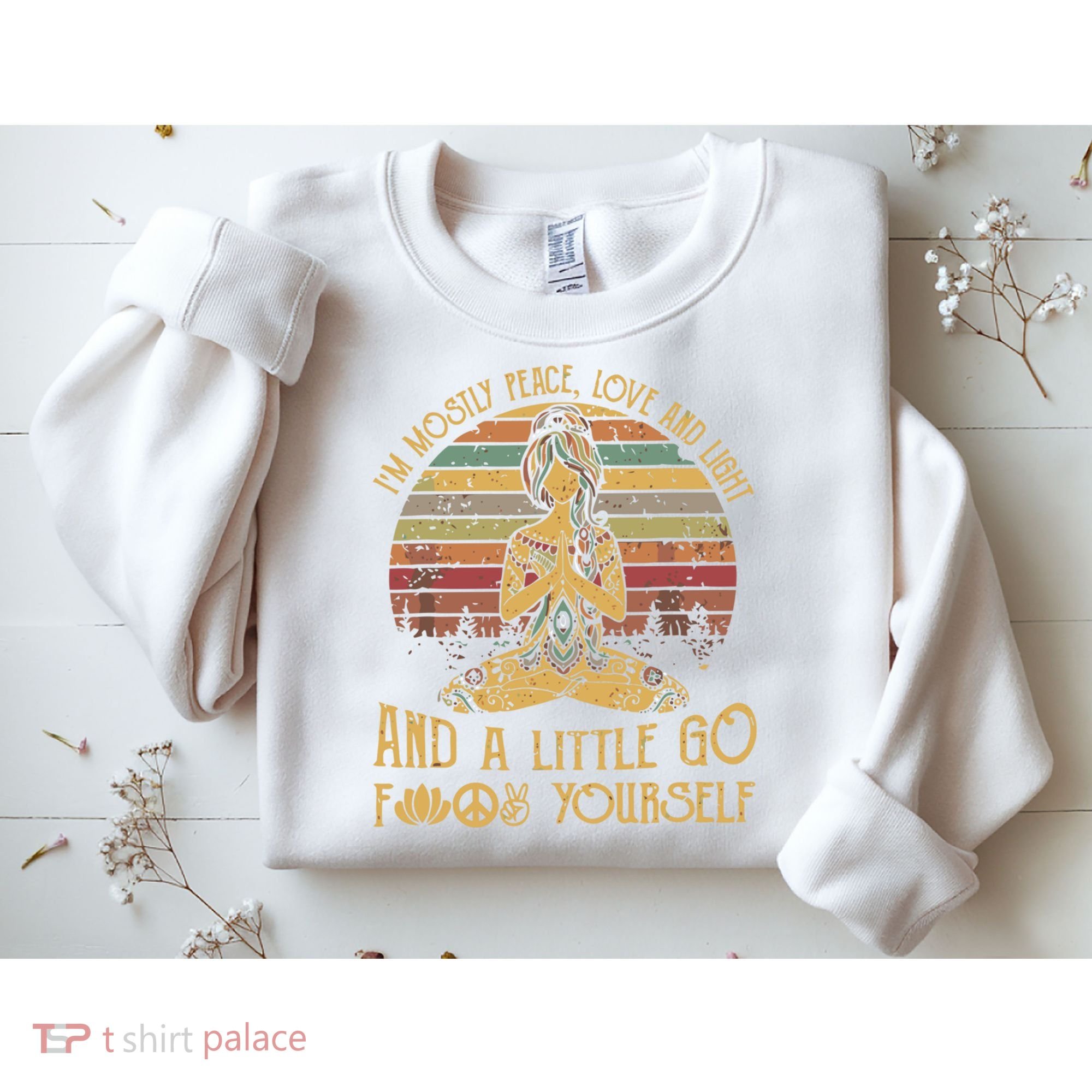I'm Mostly Peace Love And Light And Little Go F Yours Gift Sweatshirt