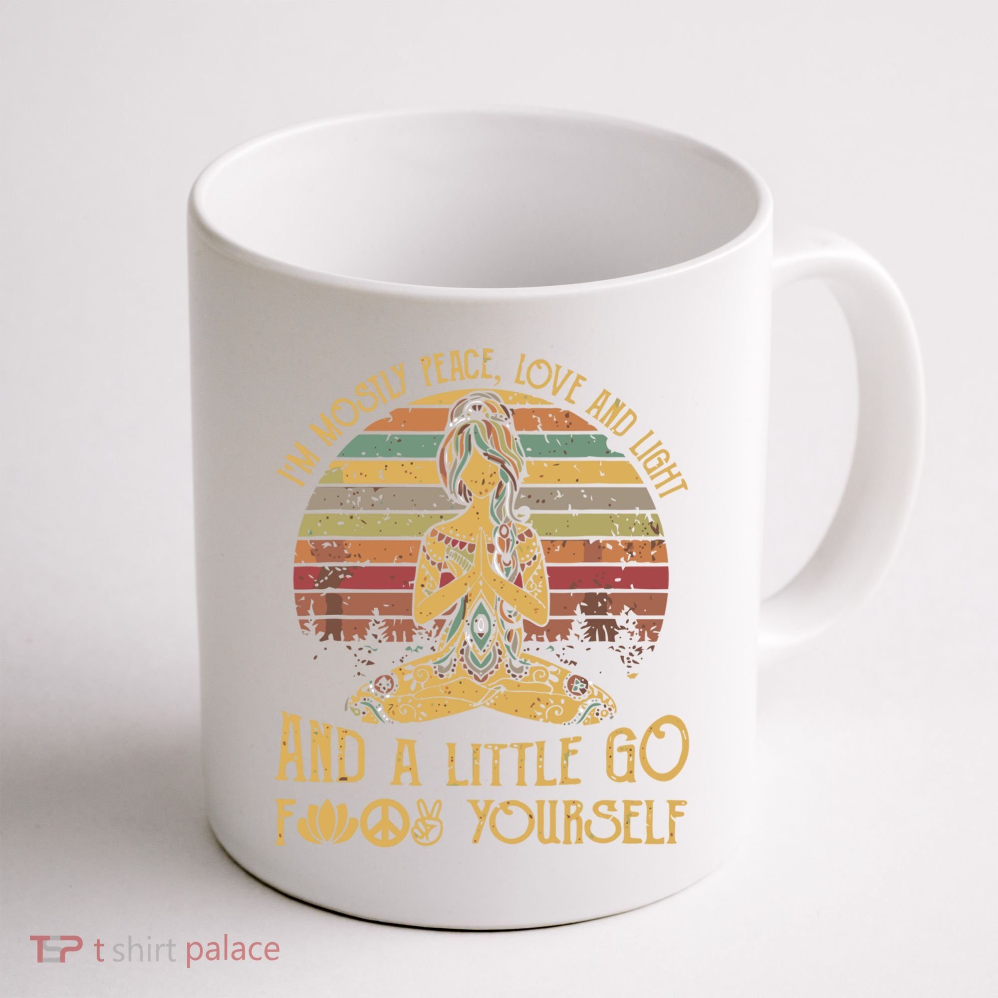 I'm Mostly Peace Love And Light And Little Go F Yours Gift Coffee Mug